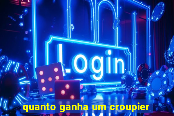 quanto ganha um croupier